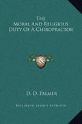 The Moral and Religious Duty of a Chiropractor - Hardcover