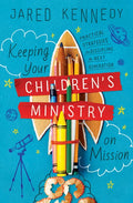Keeping Your Children's Ministry on Mission: Practical Strategies for Discipling the Next Generation - Paperback