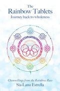 The Rainbow Tablets: Journey Back to Wholeness. Channellings from the Rainbow Race - Paperback