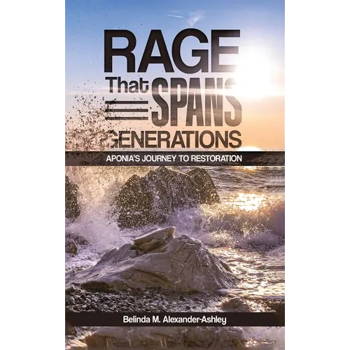 Rage that Spans Generations: Aponia's Journey to Restoration - Hardcover