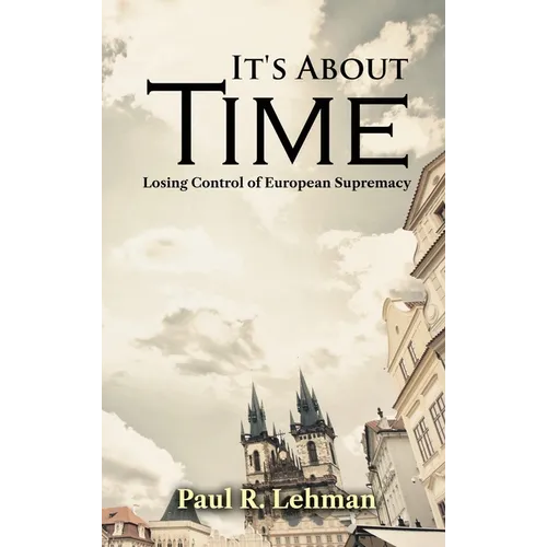 It's About Time: Losing Control of European Supremacy - Hardcover