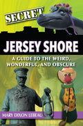 Secret Jersey Shore: A Guide to the Weird, Wonderful, and Obscure - Paperback