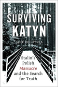 Surviving Katyn: Stalin's Polish Massacre and the Search for Truth - Hardcover