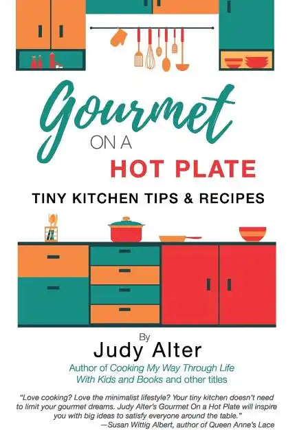 Gourmet on a Hot Plate: Tiny Kitchen Tips and Recipes - Paperback
