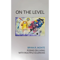On the Level: Poems on Living with Multiple Sclerosis - Hardcover