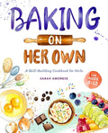 Baking on Her Own: A Skill-Building Cookbook for Girls - Paperback