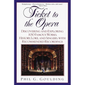 Ticket to the Opera: Discovering and Exploring 100 Famous Works, History, Lore, and Singers, with Recommended Recordings - Paperback