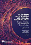 Solipsism, Physical Things and Personal Perceptual Space: Solipsist Ontology, Epistemology and Communication - Hardcover