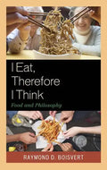 I Eat, Therefore I Think: Food and Philosophy - Paperback