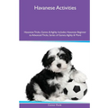 Havanese Activities Havanese Tricks, Games & Agility. Includes: Havanese Beginner to Advanced Tricks, Series of Games, Agility and More - Paperback
