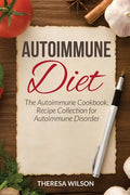 Autoimmune Diet: The Autoimmune Cookbook, Recipe Collection for Autoimmune Disorder - Paperback