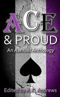 Ace & Proud: An Asexual Anthology - Paperback