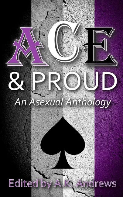 Ace & Proud: An Asexual Anthology - Paperback