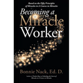 Becoming a Miracle Worker: Based on the Fifty Principles of Miracles in a Course in Miracles - Paperback