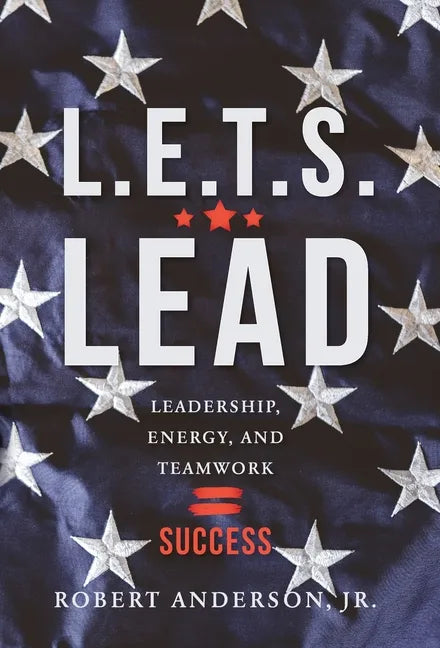 L.E.T.S. Lead: Leadership, Energy, and Teamwork=Success - Hardcover