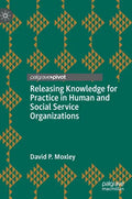 Releasing Knowledge for Practice in Human and Social Service Organizations - Hardcover
