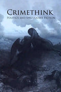 Crimethink: Politics and Speculative Fiction - Paperback