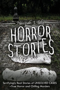 Horror Stories: Terrifyingly Real Stories of Unsolved Cases - True Horror and Chilling Murders - Paperback