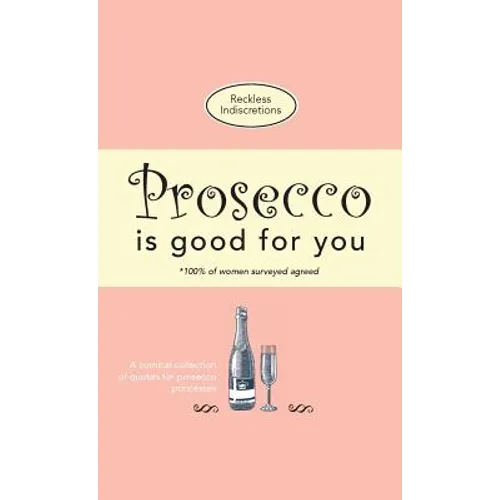 Prosecco Is Good For You: A comical collection of quotes for prosecco princesses - Paperback