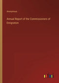 Annual Report of the Commissioners of Emigration - Paperback
