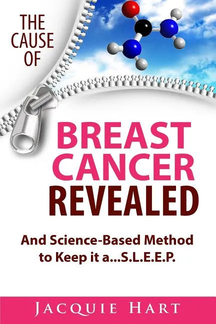 The Cause of Breast Cancer Revealed: And Science-Based Method to Keep it a...S.L.E.E.P. - Paperback