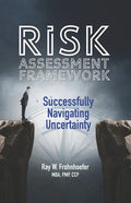 Risk Assessment Framework: Successfully Navigating Uncertainty - Paperback