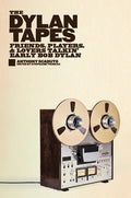 The Dylan Tapes: Friends, Players, and Lovers Talkin' Early Bob Dylan - Hardcover