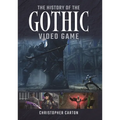 The History of the Gothic Video Game - Hardcover