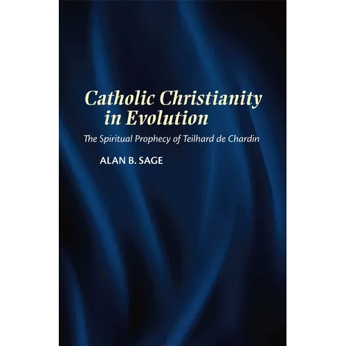 Catholic Christianity in Evolution: The Spiritual Prophecy of Teilhard de Chardin - Paperback