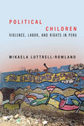 Political Children: Violence, Labor, and Rights in Peru - Paperback