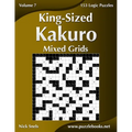 King-Sized Kakuro Mixed Grids - Volume 7 - 153 Logic Puzzles - Paperback