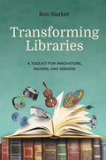 Transforming Libraries: A Toolkit for Innovators, Makers, and Seekers - Paperback