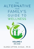 The Alternative: Your Family's Guide To Wellness, Volume II Dis-EASE - Paperback