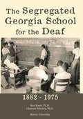 The Segregated Georgia School for the Deaf: 1882-1975 - Hardcover
