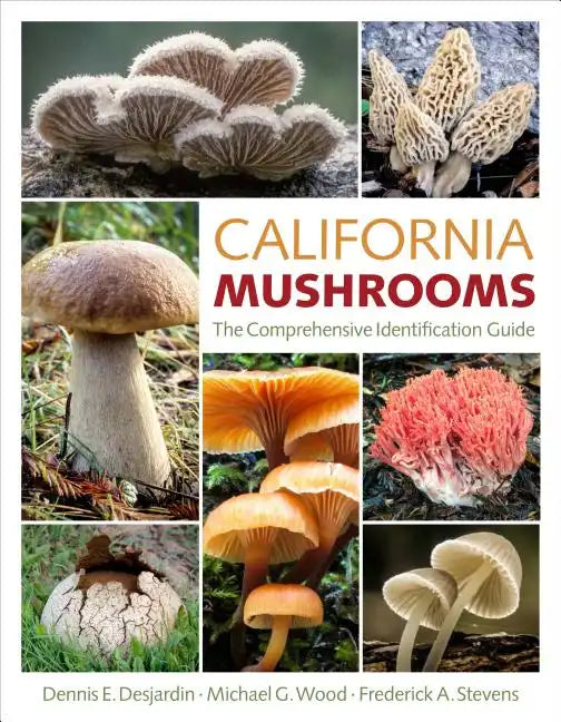 California Mushrooms: The Comprehensive Identification Guide - Hardcover