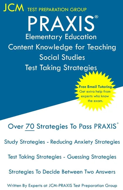 PRAXIS Elementary Education Content Knowledge for Teaching Social Studies - Test Taking Strategies: PRAXIS 7805 Social Studies CKT - Free Online Tutor - Paperback