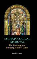 Eschatological Approval: The Structure and Unifying Motif of James - Hardcover