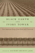 Black Earth and Ivory Tower: New American Essays from Farm and Classroom - Paperback