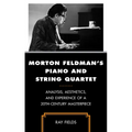 Morton Feldman's Piano and String Quartet: Analysis, Aesthetics, and Experience of a 20th-Century Masterpiece - Paperback