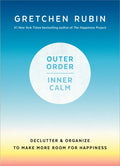 Outer Order, Inner Calm: Declutter and Organize to Make More Room for Happiness - Hardcover