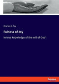 Fulness of Joy: In true knowledge of the will of God - Paperback