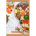 Kidney Stone Diet Cookbook: Quick and Easy guide to reverse Kidney Stone With Easy Cooking - Paperback