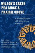 Wilson's Creek, Pea Ridge, and Prairie Grove: A Battlefield Guide, with a Section on Wire Road - Paperback