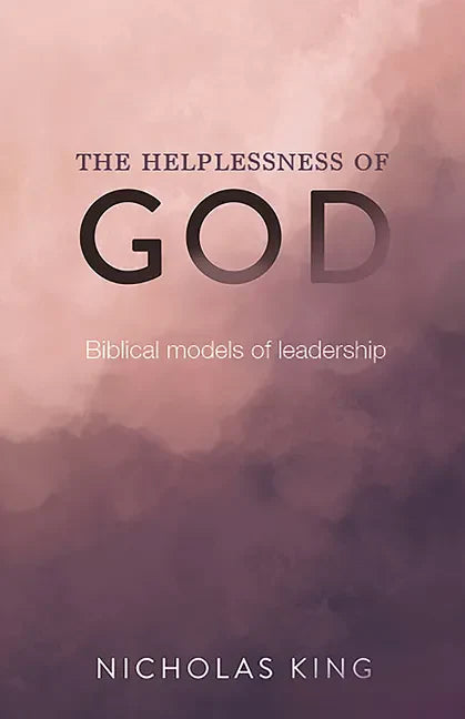 The Helplessness of God: Biblical Models of Leadership - Paperback