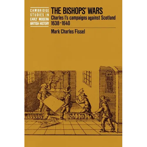The Bishops' Wars: Charles I's Campaigns Against Scotland, 1638-1640 - Paperback