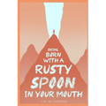 Being Born with a Rusty Spoon in Your Mouth - Paperback