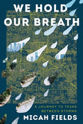 We Hold Our Breath: A Journey to Texas Between Storms - Hardcover