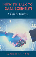 How to Talk to Data Scientists: A Guide for Executives - Hardcover
