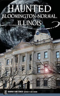 Haunted Bloomington-Normal, Illinois - Hardcover
