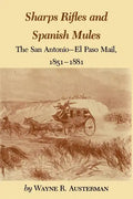 Sharps Rifles and Spanish Mules: The San Antonio-El Paso Mail, 1851-1881 - Paperback